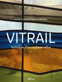 Le vitrail : techniques d'hier et d'aujourd'hui