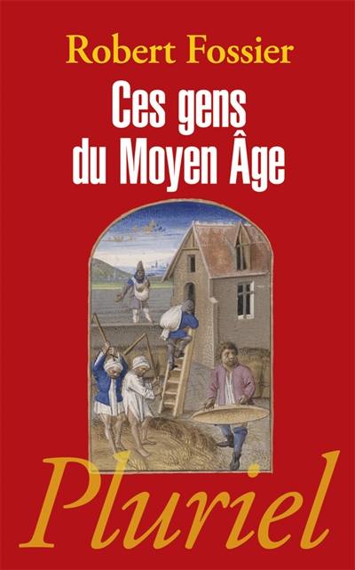 Ces gens du Moyen Age Ces gens du Moyen Age