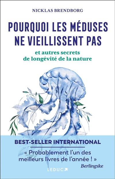 Pourquoi les méduses sont immortelles : et autres secrets de longévité de la nature