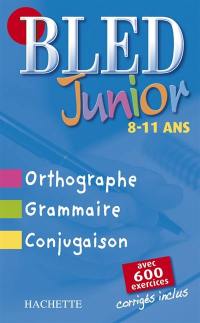 Bled junior, 8-11 ans : orthographe, grammaire, conjugaison