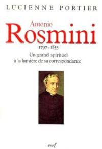 Antonio Rosmini : (1797-1855), un grand spirituel à la lumière de sa correspondance