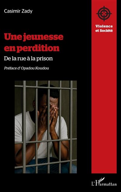 Une jeunesse en perdition : de la rue à la prison