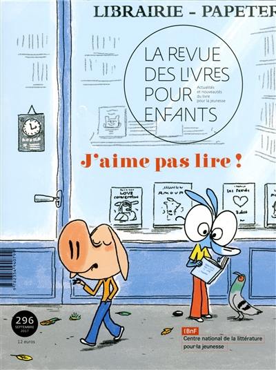 Revue des livres pour enfants (La), n° 296. J'aime pas lire !