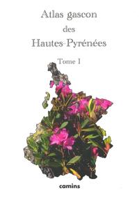 Atlas gascon des Hautes-Pyrénées. Vol. 1. Milieux naturels