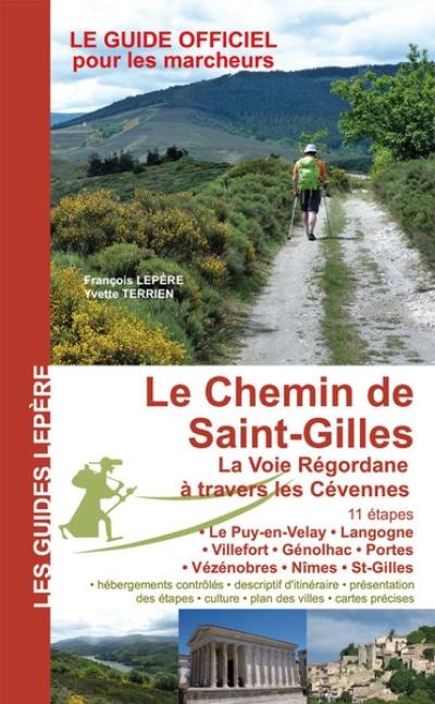 Le chemin de Saint-Gilles, la voie Régordane à travers les Cévennes : 11 étapes, le Puy-en-Velay, Langogne, Villefort, Génolhac, Portes, Vézénobres, Nîmes, St-Gilles : le guide officiel pour les marcheurs Le chemin de Saint-Gilles, la voie Régordane à travers les Cévennes : 11 étapes, le Puy-en-Velay, Langogne, Villefort, Génolhac, Portes, Vézénobres, Nîmes, St-Gilles : le guide officiel pour les marcheurs