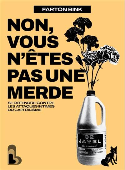 Non, vous n'êtes pas une merde : se défendre contre les attaques intimes du capitalisme
