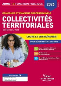 Collectivités territoriales : concours et examens professionnels, catégories A, B et C : cours et entraînement pour réussir l'écrit et l'oral, 2026