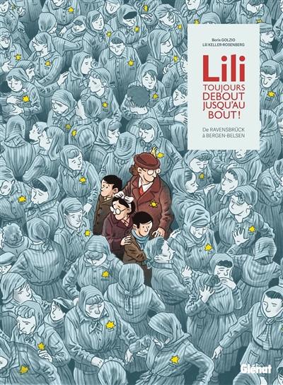 Lili, toujours debout, jusqu'au bout ! : de Ravensbrück à Bergen-Belsen