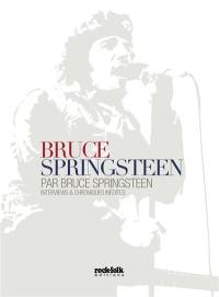 Bruce Springsteen par Bruce Springsteen : interviews & chroniques inédites