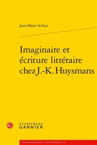 Imaginaire et écriture littéraire chez J.-K. Huysmans