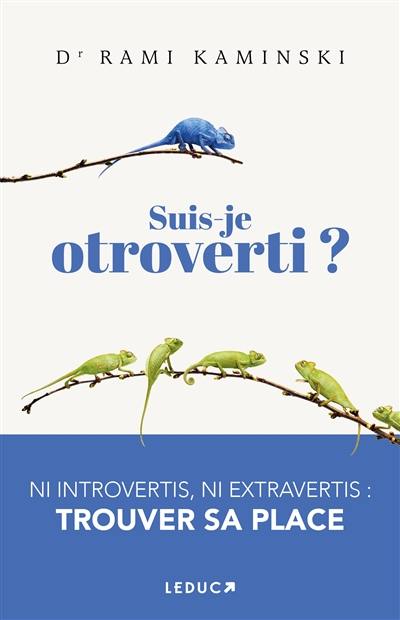 Suis-je otroverti ? : ni introvertis, ni extravertis, trouver sa place
