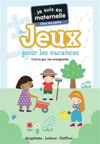 Je suis en maternelle, chez les petits : mes jeux pour les vacances : graphisme, lettres, chiffres...