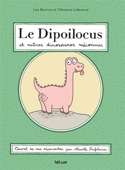 Le dipoilocus et autres dinosaures méconnus : carnet de mes découvertes, par Mireille Farfelousse Le dipoilocus et autres dinosaures méconnus : carnet de mes découvertes, par Mireille Farfelousse