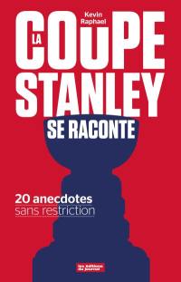 La coupe Stanley se raconte : 20 anecdotes sans restriction