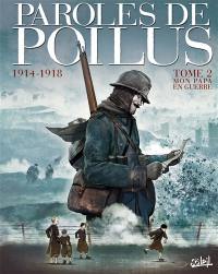 Paroles de poilus : 1914-1918. Vol. 2. Mon papa en guerre