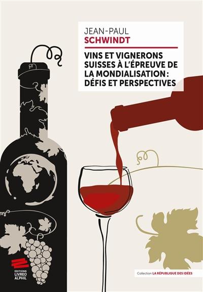 Vins et vignerons suisses à l'épreuve de la mondialisation : défis et perspectives Vins et vignerons suisses à l'épreuve de la mondialisation : défis et perspectives