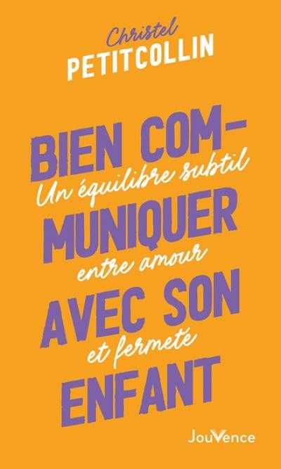 Bien communiquer avec son enfant : un équilibre subtil entre amour et fermeté