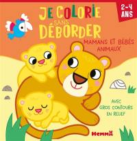 Je colorie sans déborder (2-4 ans) : Mamans et bébés animaux : Avec gros contours en relief