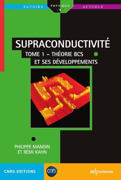 Supraconductivité. Vol. 1. Théorie BCS et ses développements Supraconductivité. Vol. 1. Théorie BCS et ses développements