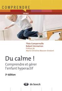 Du calme ! : comprendre et gérer l'enfant hyperactif