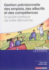 Gestion prévisionnelle des emplois, des effectifs et des compétences : le guide pratique de votre démarche