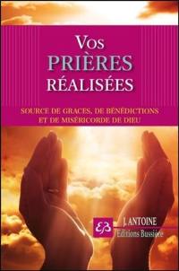 Vos prières réalisées : sources de grâces, de bénédictions et de miséricorde de Dieu