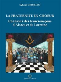 La fraternité en choeur : chansons des francs-maçons d'Alsace et de Lorraine