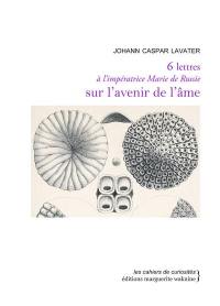 6 lettres à l'impératrice Marie de Russie sur l'avenir de l'âme