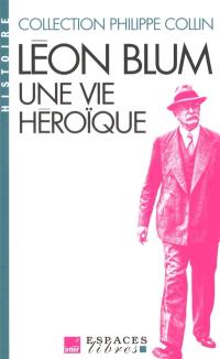 Léon Blum : une vie héroïque