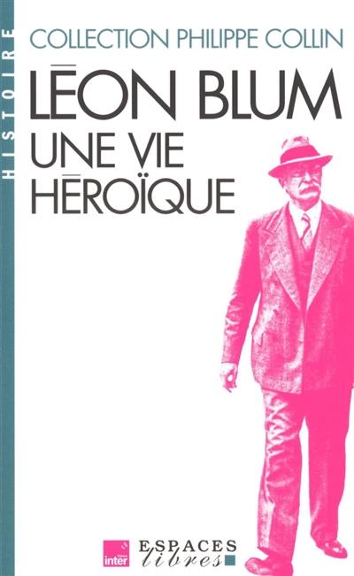 Léon Blum : une vie héroïque