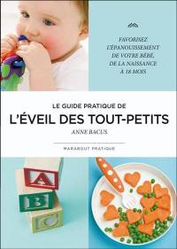 L'éveil des tout-petits : comment favoriser l'éveil et l'épanouissement de son bébé de la naissance à 18 mois