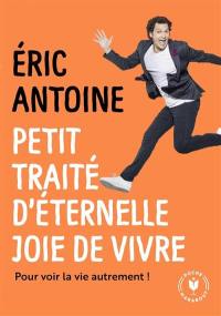 Livre : Petit traité d'éternelle joie de vivre : la méthode Magic  Optimystic pour voir la vie autrement !, le livre de Eric Antoine -  Marabout - 9782501150804