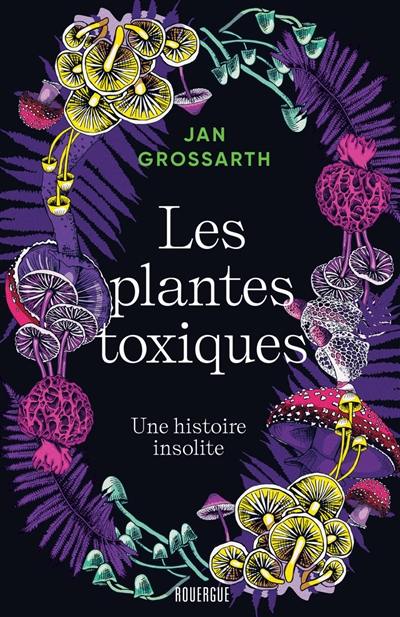 Les plantes toxiques : une histoire insolite