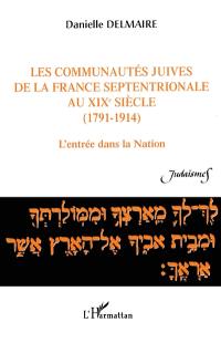 Les communautés juives de la France septentrionale au XIXe siècle : 1791-1914 : l'entrée dans la nation