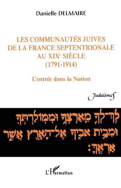 Les communautés juives de la France septentrionale au XIXe siècle : 1791-1914 : l'entrée dans la nation