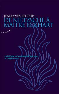 De Nietzsche à Maître Eckhart : l'athéisme est une maladie des yeux, la religion aussi
