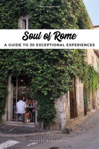 Soul of Rome : a guide to 30 exceptional experiences