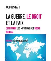 La guerre, le droit et la paix : déchiffrer les mutations de l'ordre mondial