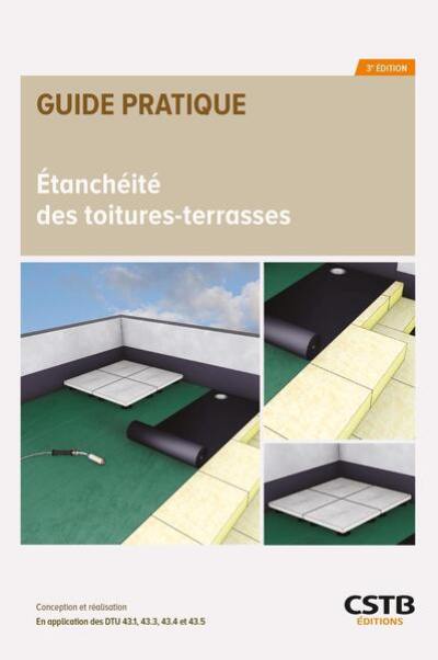 Etanchéité des toitures-terrasses : conception et réalisation : en application des DTU 43.1, 43.3, 43.4 et 43.5, des avis techniques et des règles professionnelles