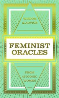 Feminist Oracles (Mini) : Blaze a trail with advice from 45 iconic women