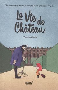 La vie de château. Vol. 1. Violette et Régis