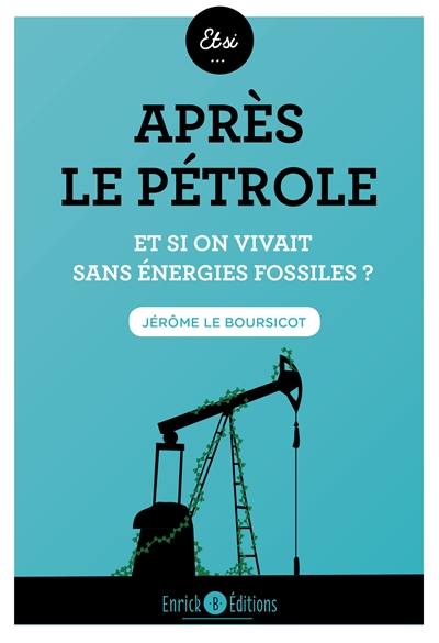 Après le pétrole : et si on vivait sans énergies fossiles ?