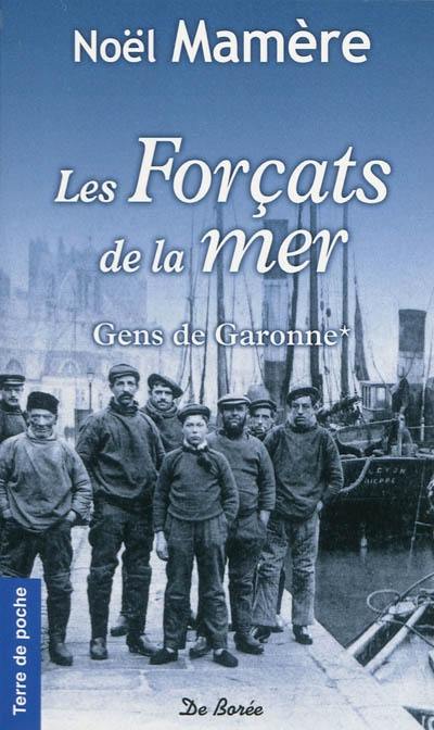 Gens de Garonne. Vol. 1. Les forçats de la mer Gens de Garonne. Vol. 1. Les forçats de la mer