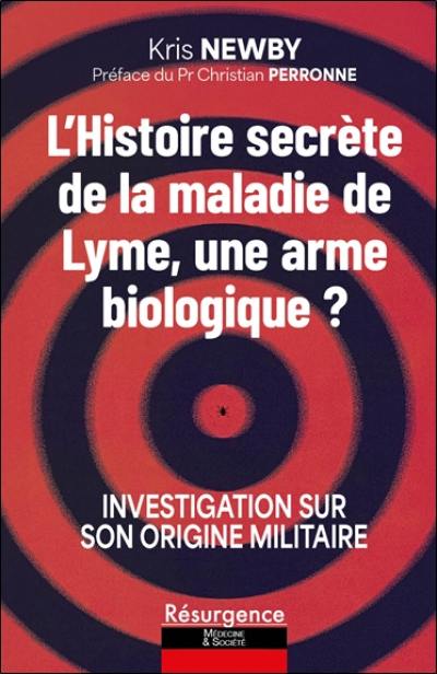 L'histoire secrète de la maladie de Lyme, une arme biologique ? : investigation sur son origine militaire