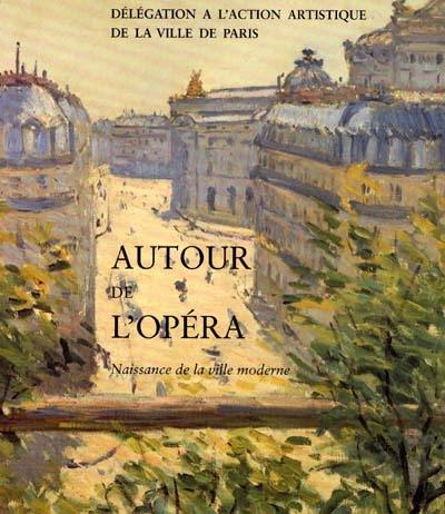 Autour de l'Opéra : naissance de la ville moderne Autour de l'Opéra : naissance de la ville moderne