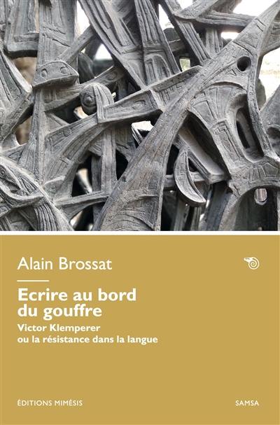 Ecrire au bord du gouffre : Victor Klemperer ou La résistance dans la langue
