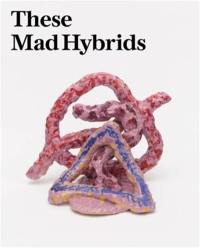 These Mad Hybrids : John Hoyland and Contemporary Sculpture