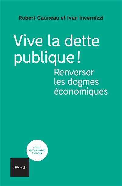 Vive la dette publique ! : renverser les dogmes économiques