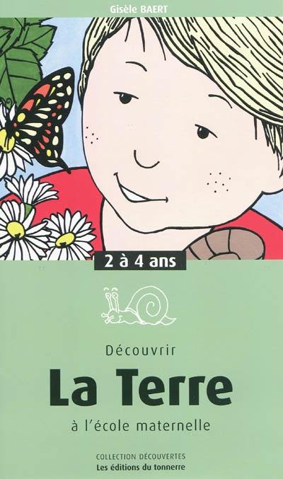 Découvrir la Terre à l'école maternelle : 2 à 4 ans Découvrir la Terre à l'école maternelle : 2 à 4 ans