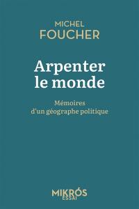 Arpenter le monde : mémoires d'un géographe politique